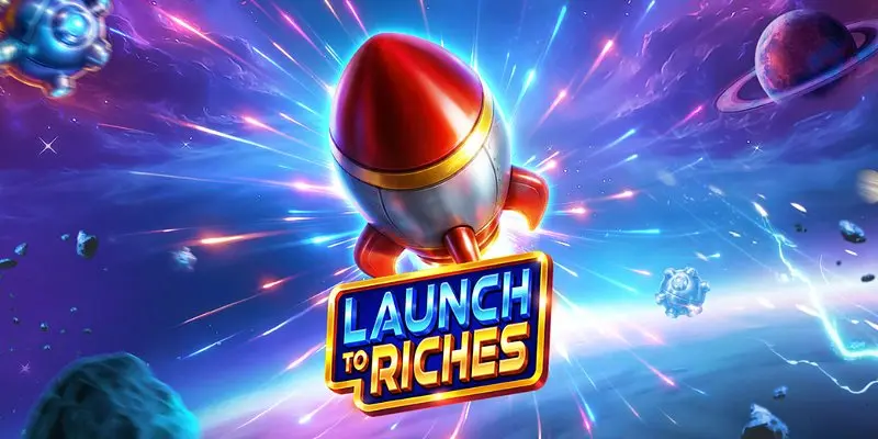 Launch to Riches